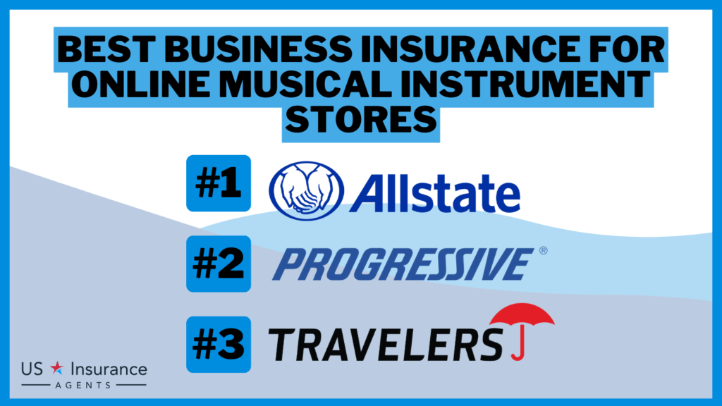 3 Best Business Insurance for Online Musical Instrument Stores: Allstate, Progressive, and Travelers.